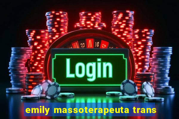 emily massoterapeuta trans